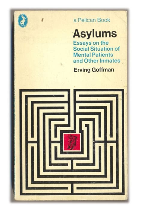 On the 50th anniversary of Erving Goffman’s Asylums: “What would Goffman have made of today’s ...