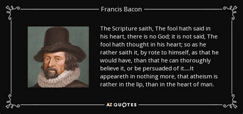 Francis Bacon quote: The Scripture saith, The fool hath said in his heart...