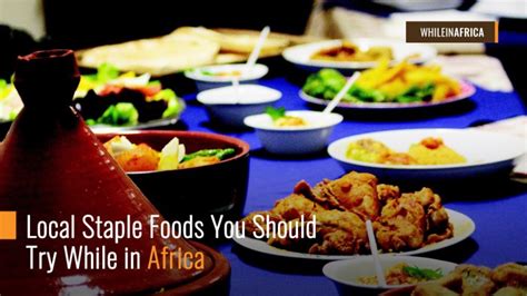 Local Staple Foods You Should Try While in Africa | While in Africa