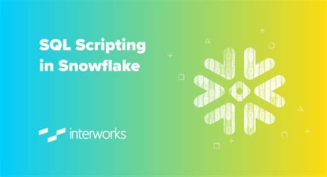 SQL Scripting in Snowflake - InterWorks