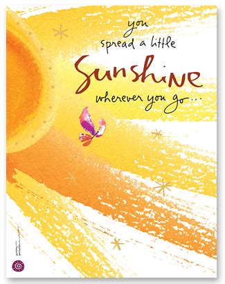 You spread a little sunshine wherever you go! Birthday Quotes, Birthday Cards, Sunshine Quotes ...