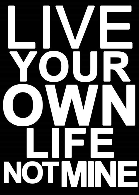 Live your own life, not mine by NickDX on DeviantArt