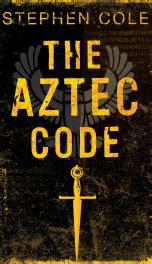 THE AZTEC CODE Read Online Free Book by Stephen Cole at ReadAnyBook.