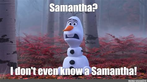 Мем: "Samantha? I don't even know a Samantha!" - Все шаблоны - Meme ...