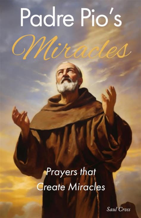 Padre Pio's Miracles: Prayers that Create Miracles (Catholic Saints Prayer Books): Cross, Saul ...