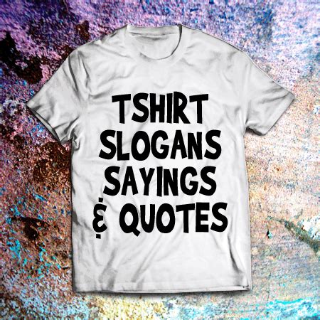 tshirt-slogans-sayings-quotes | Shout Slogans