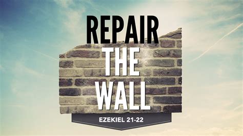 Ezekiel 21-22, Repair the Wall – West Palm Beach church of Christ