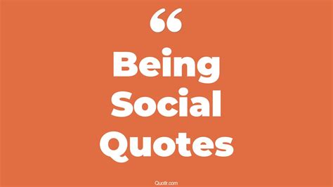 45+ Simplistic Being Social Quotes That Will Unlock Your True Potential