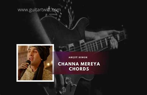 Channa Mereya Chords By Arijit Singh - Guitartwitt