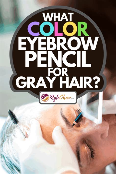 What Color Eyebrow Pencil For Gray Hair?