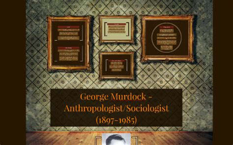 George Murdock - Anthropologist/Sociologist by trent DGK on Prezi