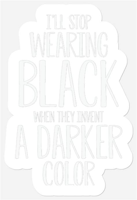 I'll Stop Wearing Black Funny Sayings Stickers sold by Witch Gert | SKU ...