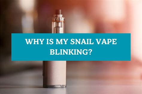 Why is My Snail Vape Blinking?