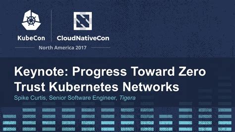 Keynote: Progress Toward Zero Trust Kubernetes Networks - Spike Curtis, Tigera - YouTube