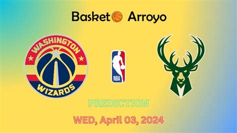 Washington Wizards Vs Milwaukee Bucks Prediction, Preview, And Betting Odds - BasketBall Arroyo