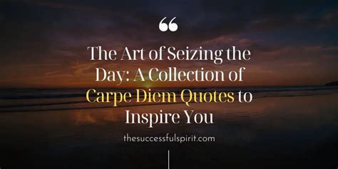 The Power of Carpe Diem Quotes | Live in the Moment | Successful Spirit