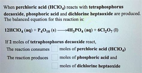 SOLVED: When perchloric acid (HClO4) reacts with tetraphosphorus decaoxide, phosphoric acid and ...