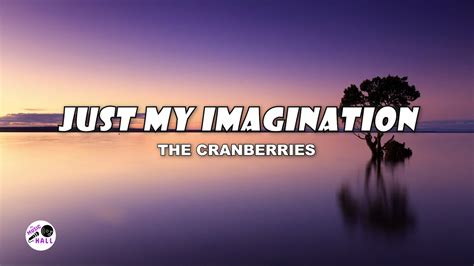 Just My Imagination | The Cranberries (Lyrics) - YouTube