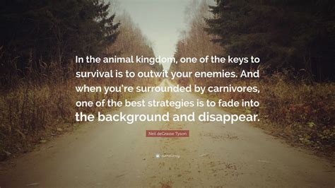 Neil deGrasse Tyson Quote: “In the animal kingdom, one of the keys to ...