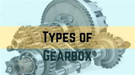 4 Different Types of Gearbox that are used in Automobile Vehicle