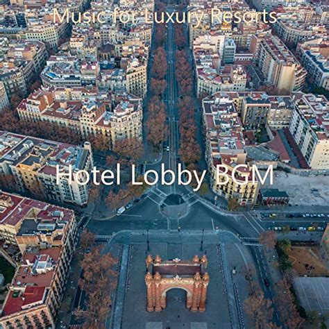 Play Music for Luxury Resorts by Hotel Lobby BGM on Amazon Music