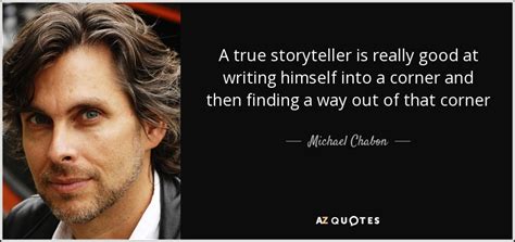 Michael Chabon quote: A true storyteller is really good at writing ...