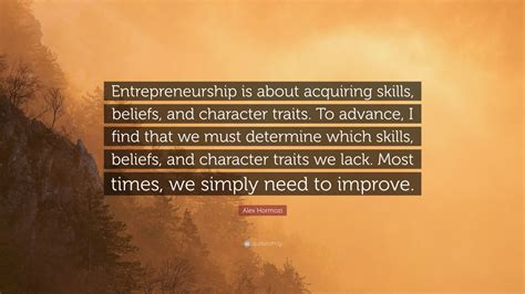 Alex Hormozi Quote: “Entrepreneurship is about acquiring skills ...
