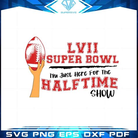 Funny Lvii Super Bowl I'm Just here For The Half Time Show Svg