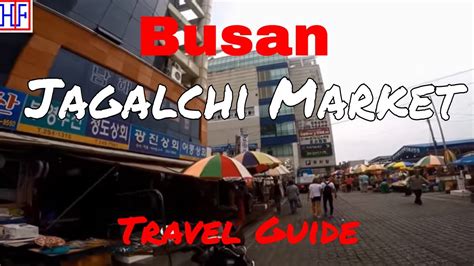 Busan: Jagalchi Market - Travel Guide - HipFig Travel Guides