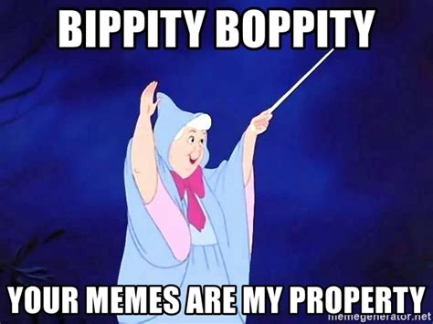 Bippity boppity your memes are my property Blank Template - Imgflip