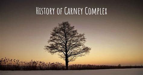 What is the history of Carney Complex?