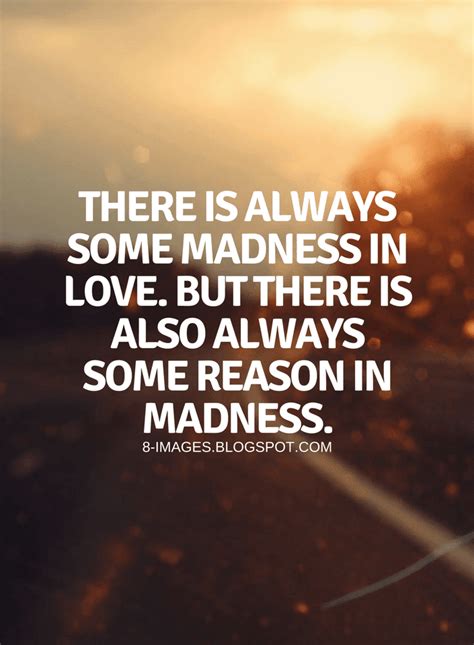 Quotes There is always some madness in love. But there is also always ...