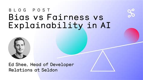 Bias vs Fairness vs Explainability in AI - Seldon