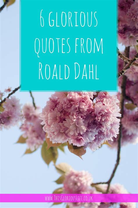 6 glorious quotes from Roald Dahl - This glorious life