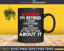 Funny Retirement T Shirts Warning I’m Retired Svg Dxf Png | Silhouettefile