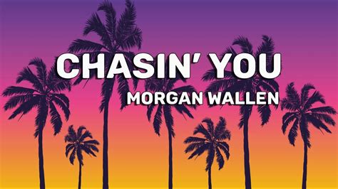 Morgan Wallen - Chasin You (Lyrics) - YouTube