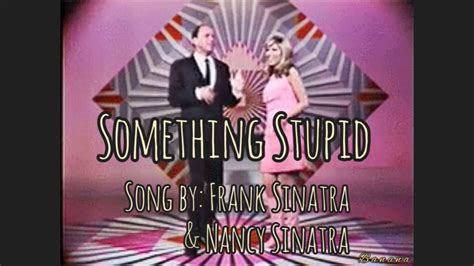 Something Stupid (Lyrics) Song by: Frank Sinatra and Nancy Sinatra - YouTube