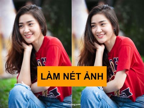 Làm nét ảnh bằng Photoshop quá dễ - Kiều Trường