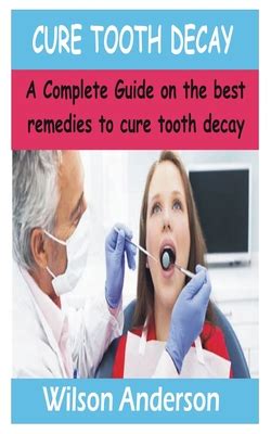 Cure Tooth Decay: A Complete Guide on the best remedies to Cure Tooth decay (Paperback) | Hooked