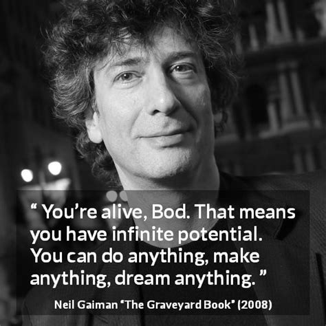 Neil Gaiman: “You’re alive, Bod. That means you have infinite...”