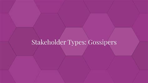 Stakeholder Types: Gossipers