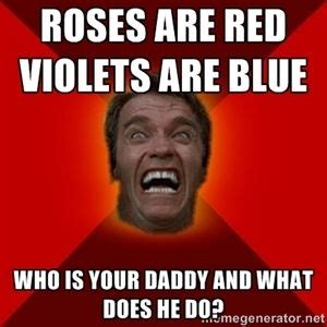 Roses are red violets are blue Who is your daddy and what does he do? | Angry Arnold | Funny ...