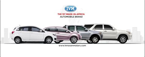 INNOSON MOTORS: An Agent of CHANGE! - Innoson Vehicle Manufacturing