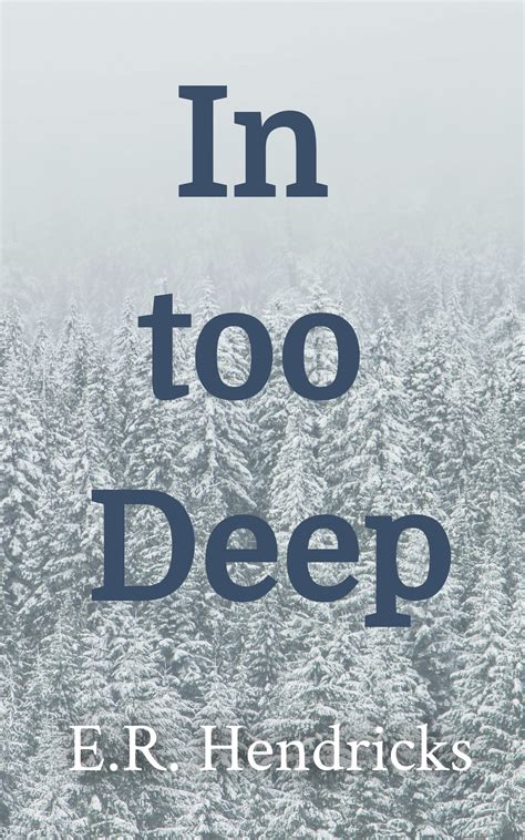 In Too Deep by E.R. Hendricks | Goodreads