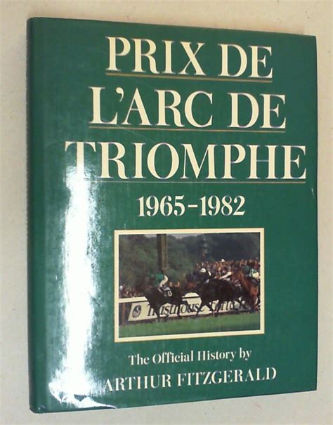 Prix de l'Arc de Triomphe 1965 - 1982. The official history. by Fitzgerald, Arthur:: OPp. mit OU ...