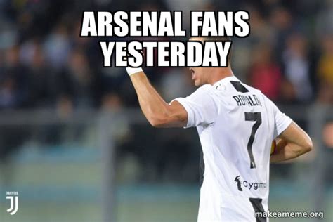 Arsenal fans yesterday - Cristiano Ronaldo Meme Generator