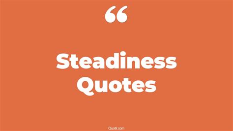 45+ Profound Steadiness Quotes That Will Unlock Your True Potential