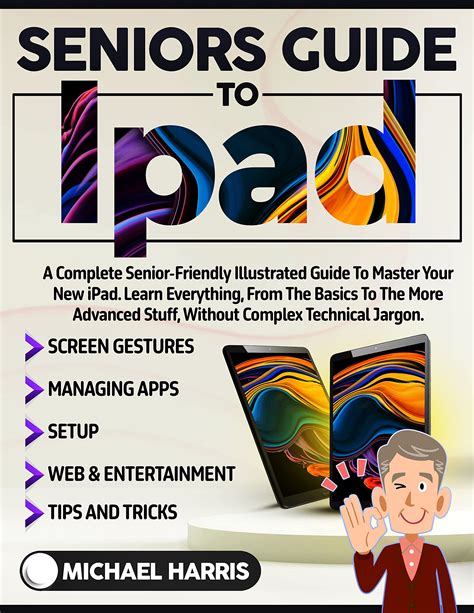 Seniors Guide to iPad: A Complete Senior-Friendly Illustrated Guide to ...