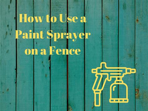 How to Use a Paint Sprayer on a Fence – Sprayer Guide