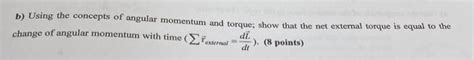 Solved b) Using the concepts of angular momentum and torque; | Chegg.com | Chegg.com